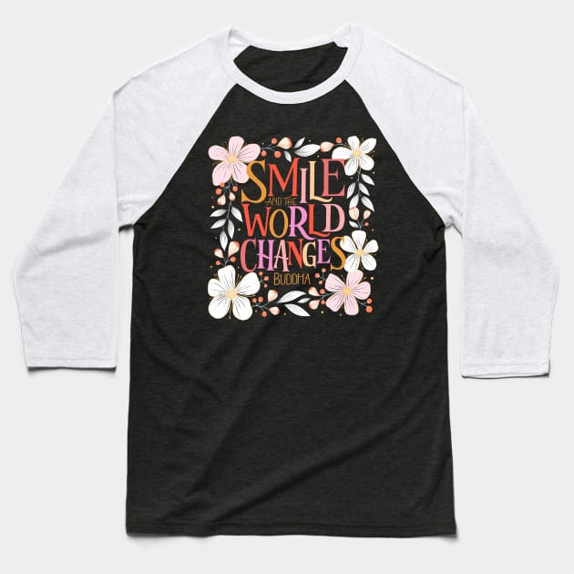 Smile and the world changes, buddha quote with florals Baseball T-Shirt by CalliLetters